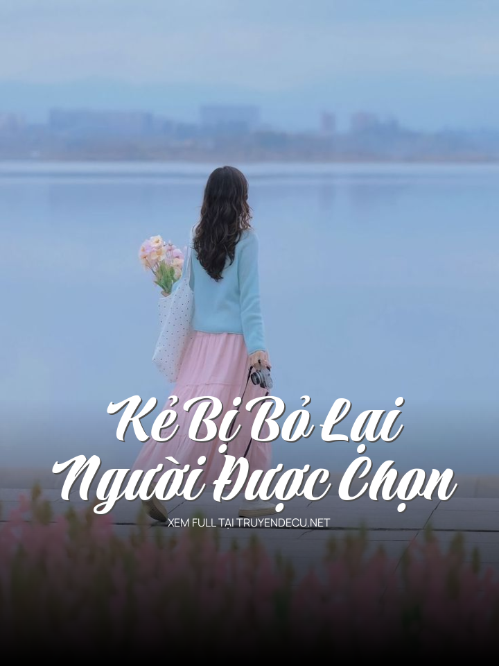
                            Kẻ Bị Bỏ Lại, Người Được Chọn