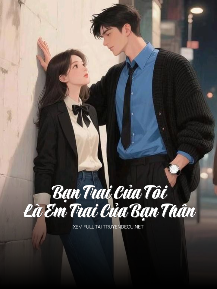 Bạn Trai Của Tôi Là Em Trai Của Bạn Thân