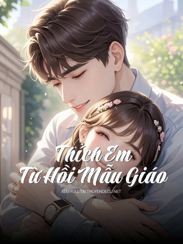 
                            Thích Em Từ Hồi Mẫu Giáo