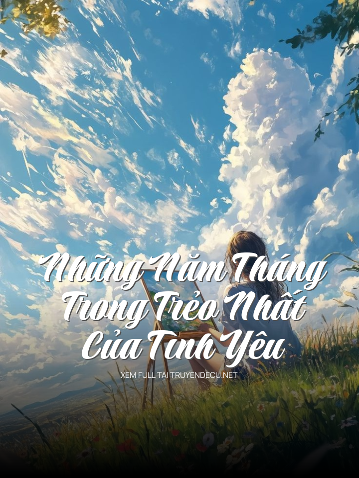 Những Năm Tháng Trong Trẻo Nhất Của Tình Yêu