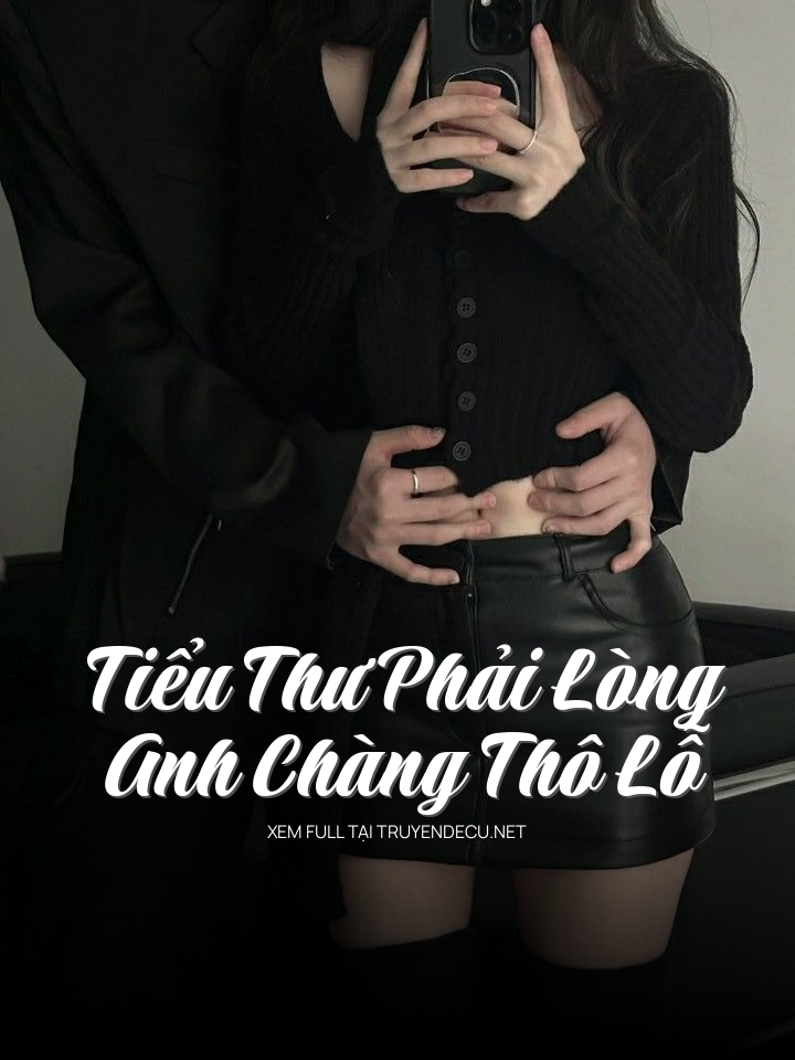 
                            Tiểu Thư Phải Lòng Anh Chàng Thô Lỗ