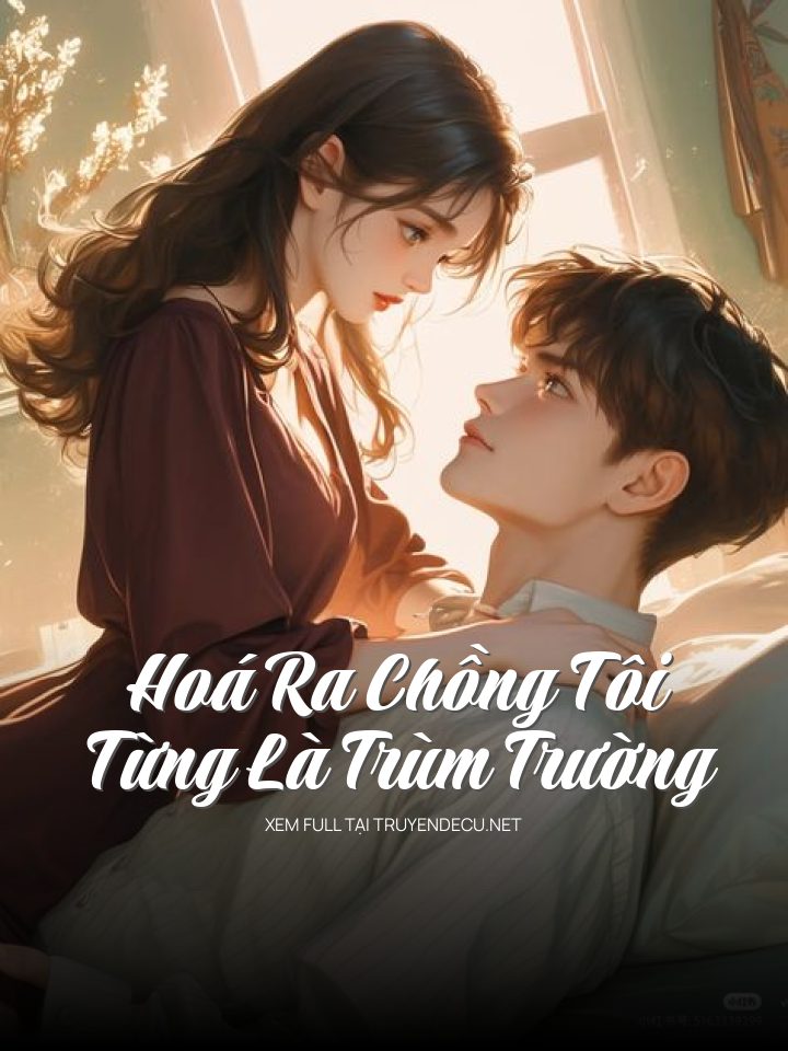
                            Hoá Ra Chồng Tôi Từng Là Trùm Trường