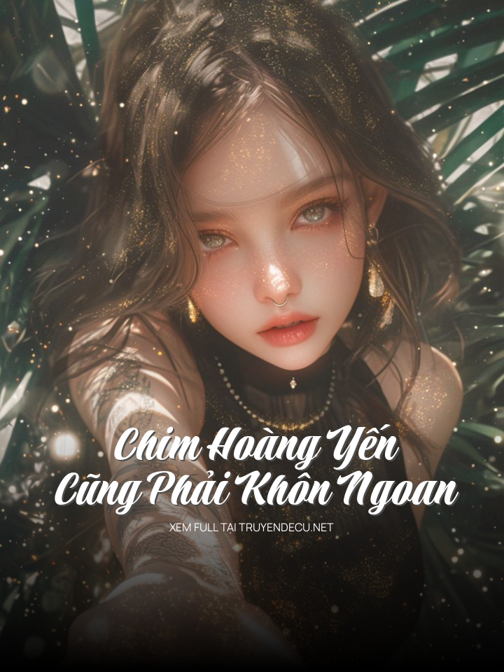
                            Chim Hoàng Yến Cũng Phải Khôn Ngoan