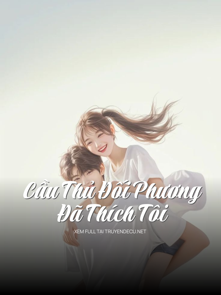 Cầu Thủ Đối Phương Đã Thích Tôi