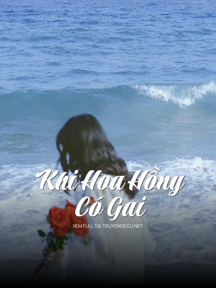 
                            Khi Hoa Hồng Có Gai