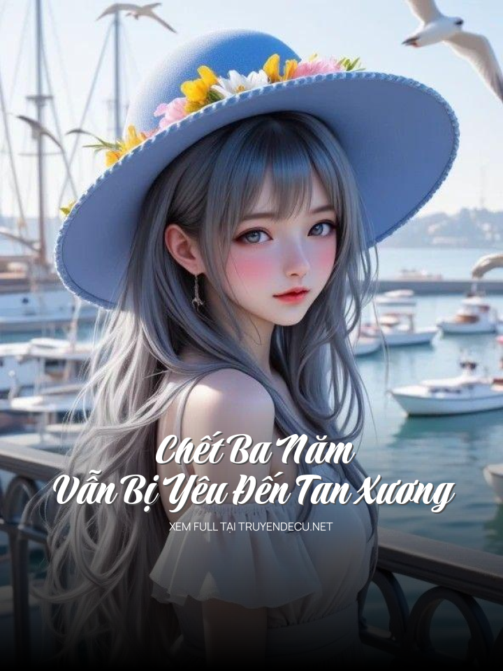 Chết Ba Năm Vẫn Bị Yêu Đến Tan Xương