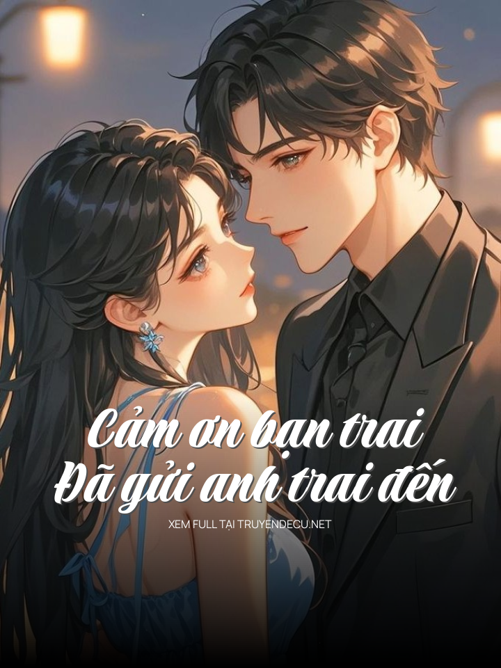 Cảm Ơn Bạn Trai Đã Gửi Anh Trai Đến