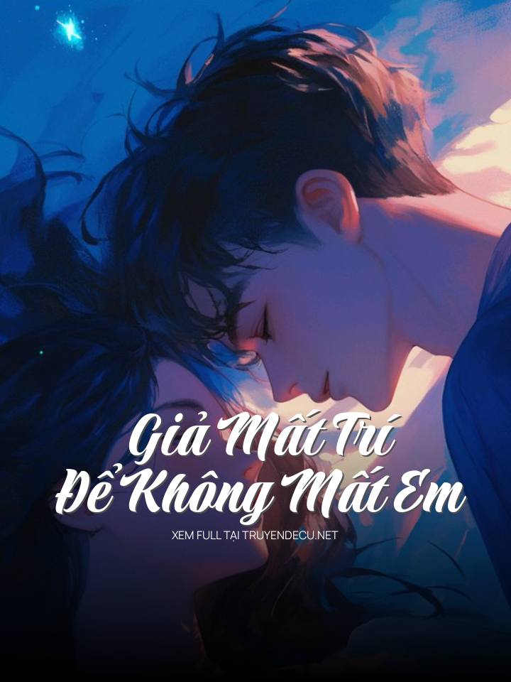 Giả Mất Trí Để Không Mất Em