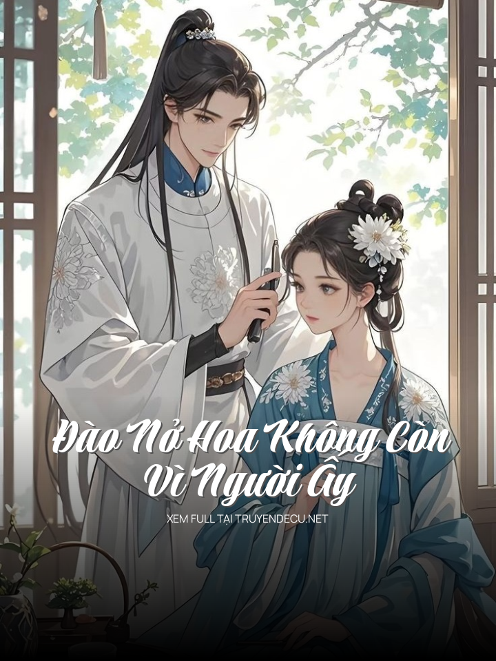 
                            Đào Nở Hoa Không Còn Vì Người Ấy