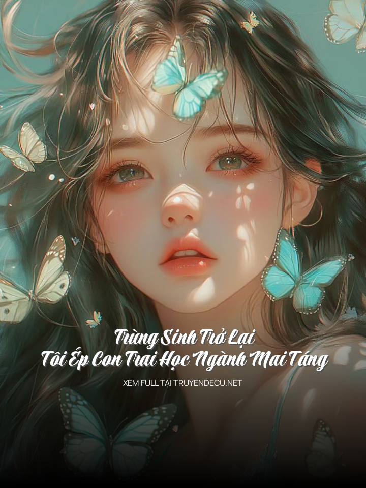 
                            Trùng Sinh Trở Lại, Tôi Ép Con Trai Học Ngành Mai Táng