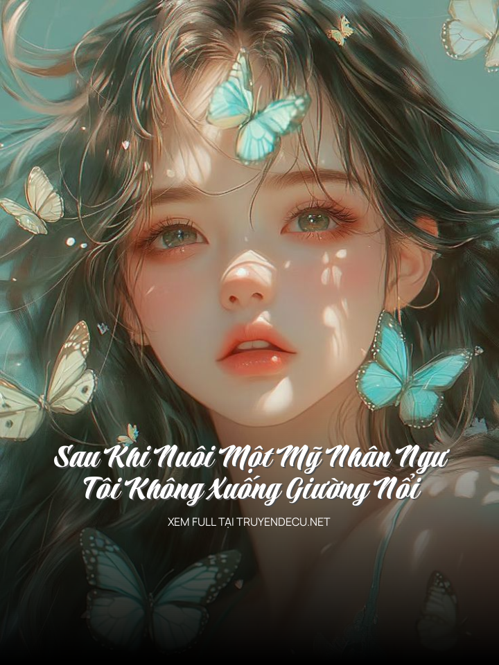 Sau Khi Nuôi Một Mỹ Nhân Ngư, Tôi Không Xuống Giường Nổi