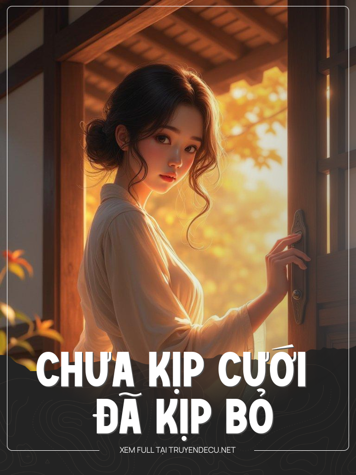 
                            Chưa Kịp Cưới Đã Kịp Bỏ