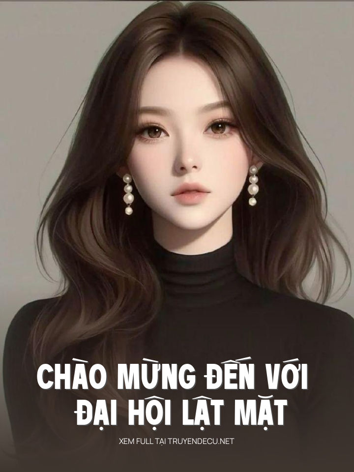 
                            Chào Mừng Đến Với Đại Hội Lật Mặt