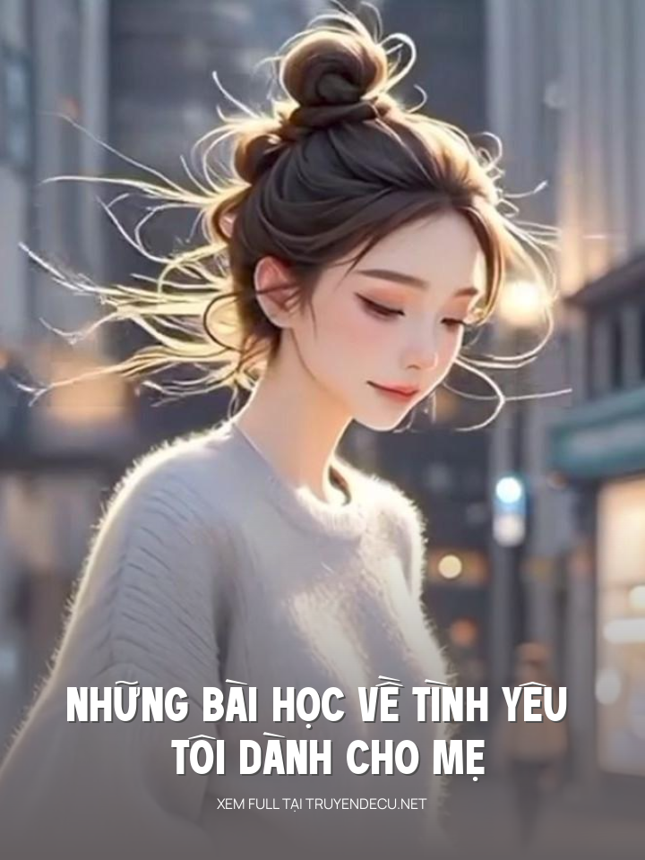 
                            Những Bài Học Về Tình Yêu Tôi Dành Cho Mẹ