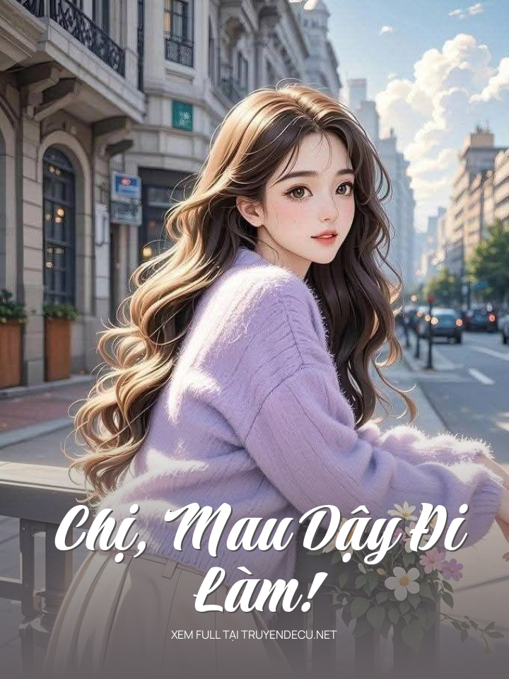 
                            Chị, Mau Dậy Đi Làm!