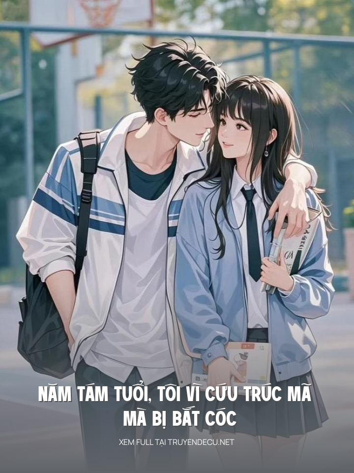 
                            Năm Tám Tuổi, Tôi Vì Cứu Trúc Mã Mà Bị Bắt Cóc