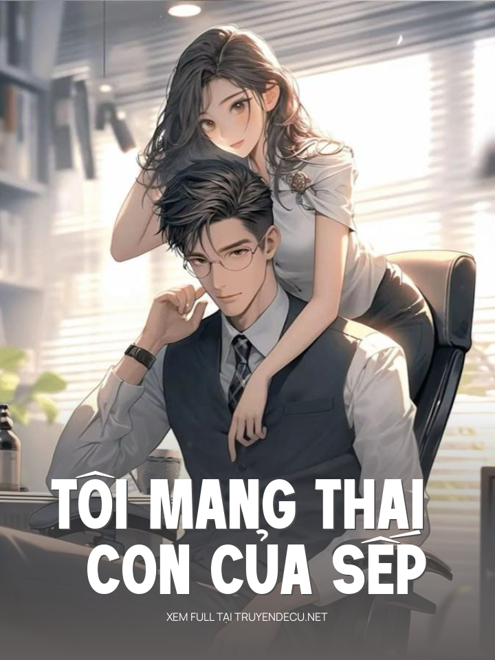 
                            Tôi Mang Thai Con Của Sếp