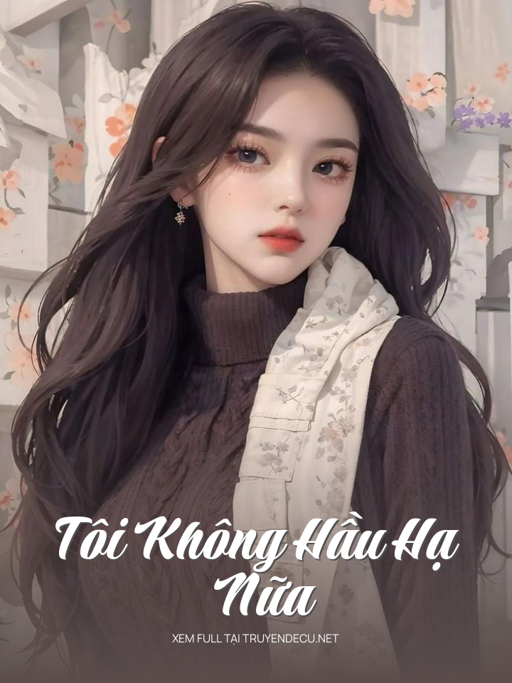 
                            Tôi Không Hầu Hạ Nữa
