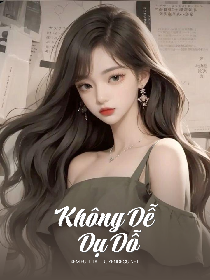 
                            Không Dễ Dụ Dỗ