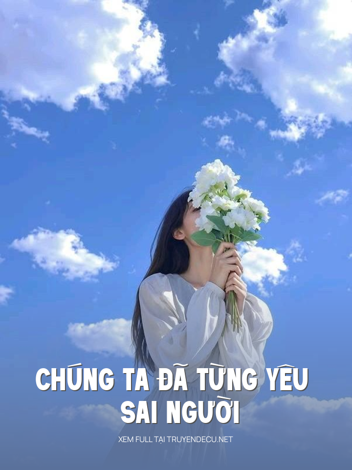
                            Chúng Ta Đã Từng Yêu Sai Người
