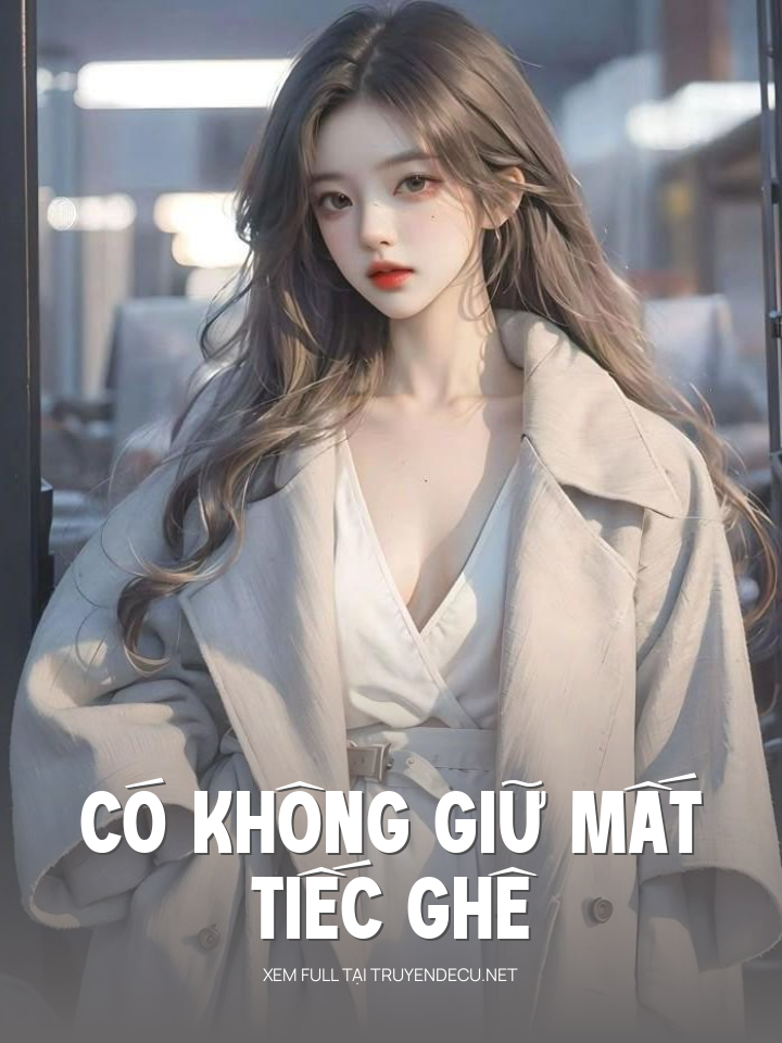 
                            Có Không Giữ Mất Tiếc Ghê