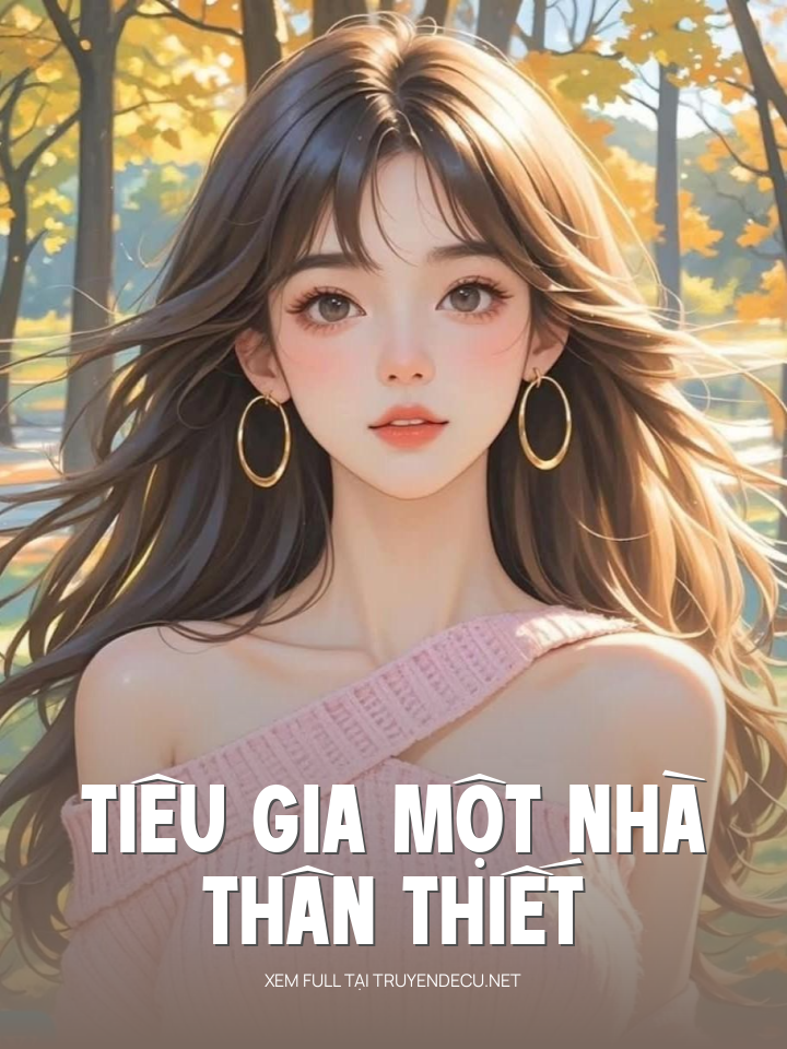 
                            Tiêu Gia Một Nhà Thân Thiết