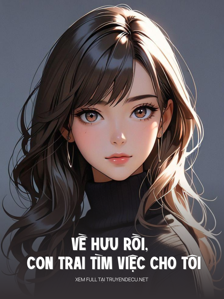 
                            Về Hưu Rồi, Con Trai Tìm Việc Cho Tôi