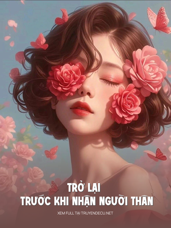 
                            Trở Lại Trước Khi Nhận Người Thân