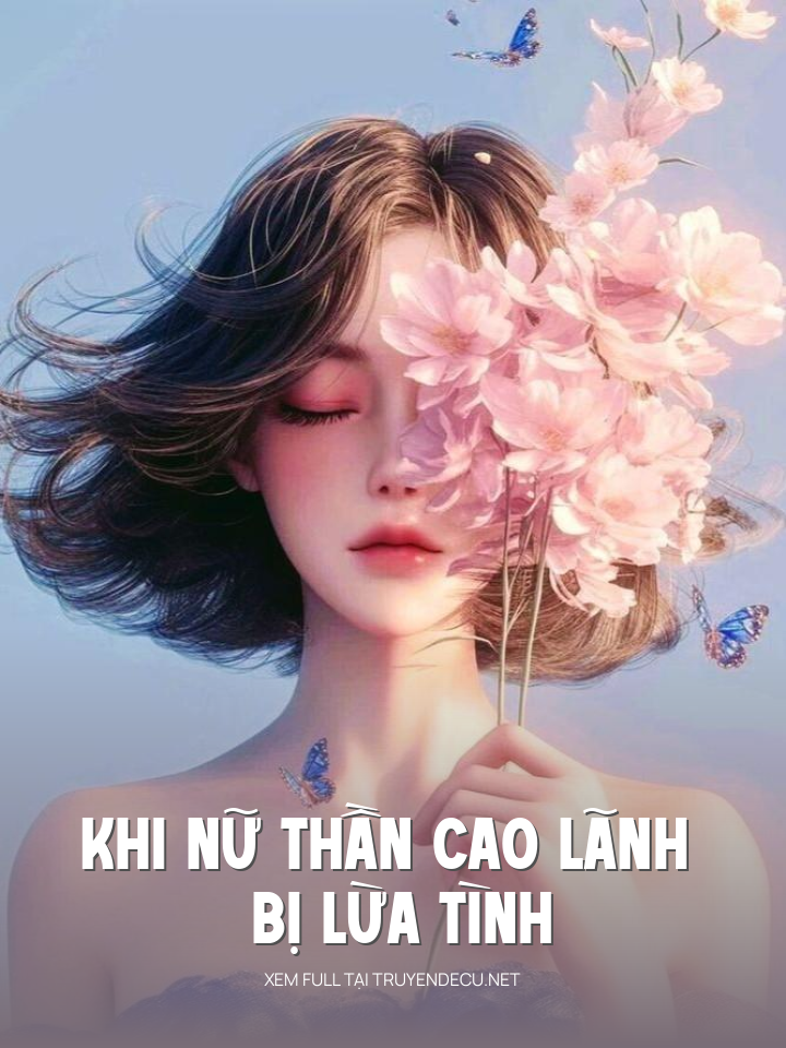 
                            Khi Nữ Thần Cao Lãnh Bị Lừa Tình