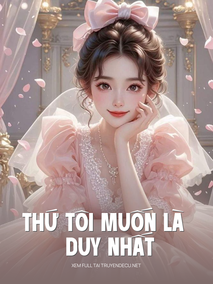 
                            Thứ Tôi Muốn Là Duy Nhất