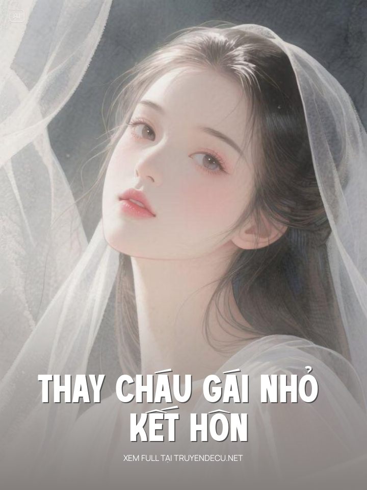 
                            Thay Cháu Gái Nhỏ Kết Hôn