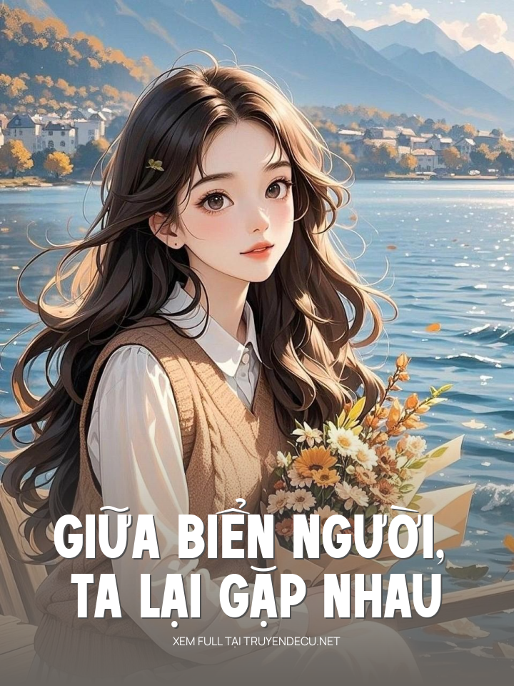 
                            Giữa Biển Người, Ta Lại Gặp Nhau