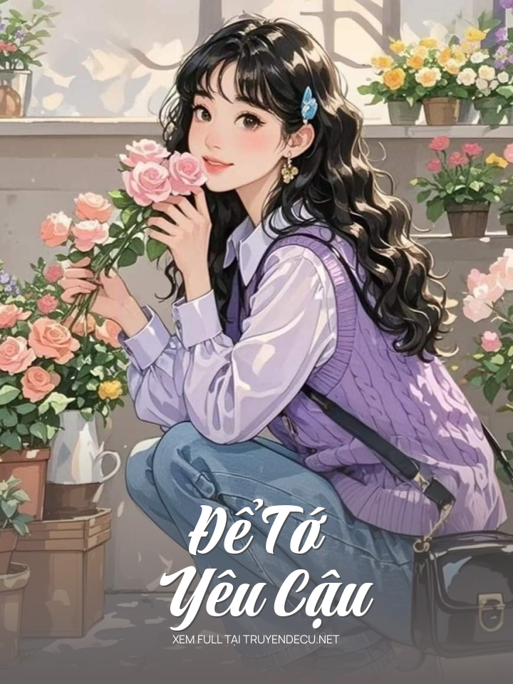 
                            Để Tớ Yêu Cậu
