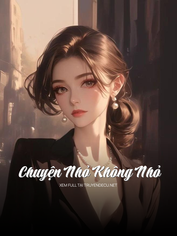 
                            Chuyện Nhỏ Không Nhỏ