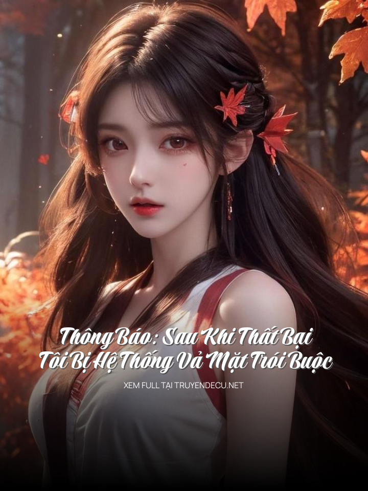 
                            Thông Báo: Sau Khi Thất Bại, Tôi Bị Hệ Thống Vả Mặt Trói Buộc