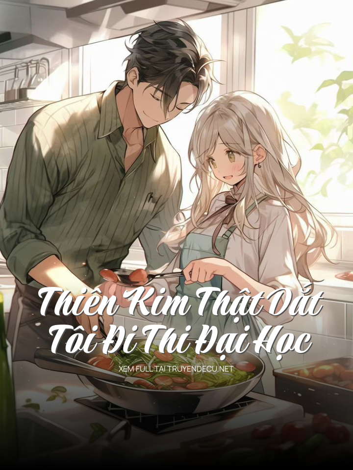 
                            Thiên Kim Thật Dắt Tôi Đi Thi Đại Học