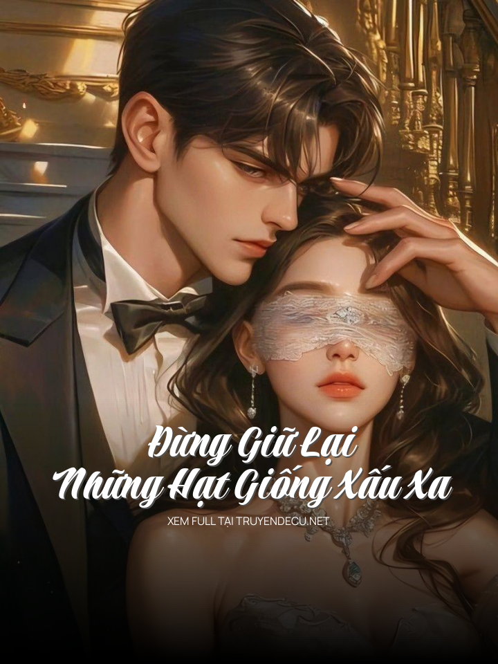 
                            Đừng Giữ Lại Những Hạt Giống Xấu Xa