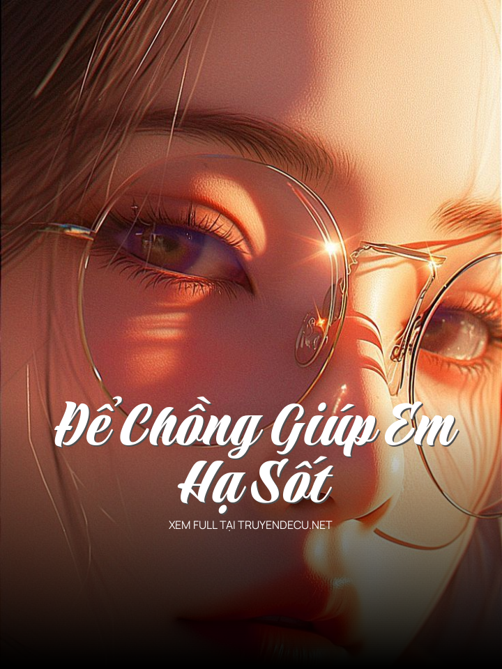 
                            Để Chồng Giúp Em Hạ Sốt