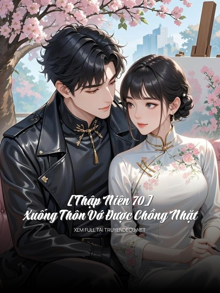 
                            [Thập Niên 70] Xuống Thôn Vớ Được Chồng Nhặt