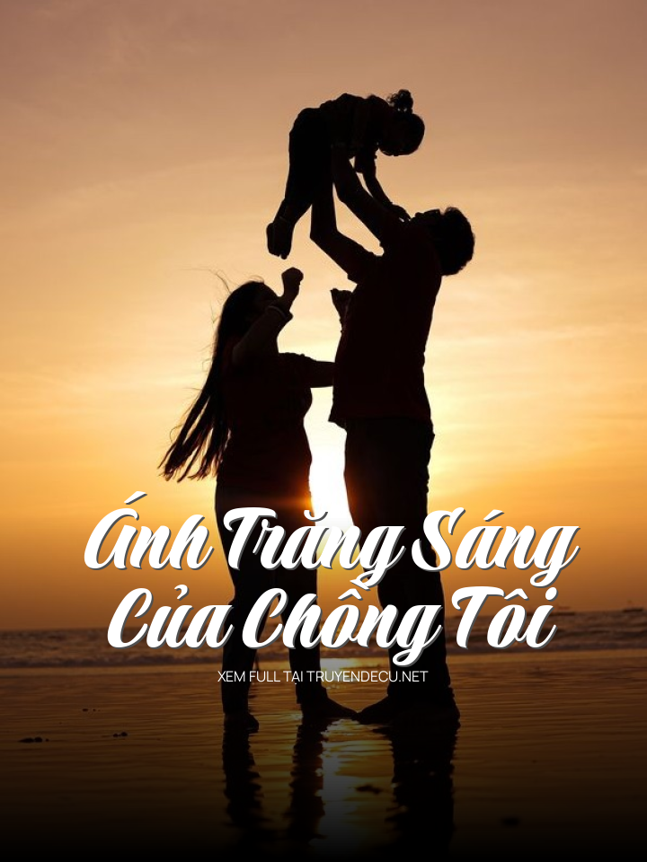 
                            Ánh Trăng Sáng Của Chồng Tôi