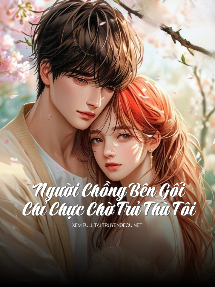 
                            Người Chồng Bên Gối Chỉ Chực Chờ Trả Thù Tôi