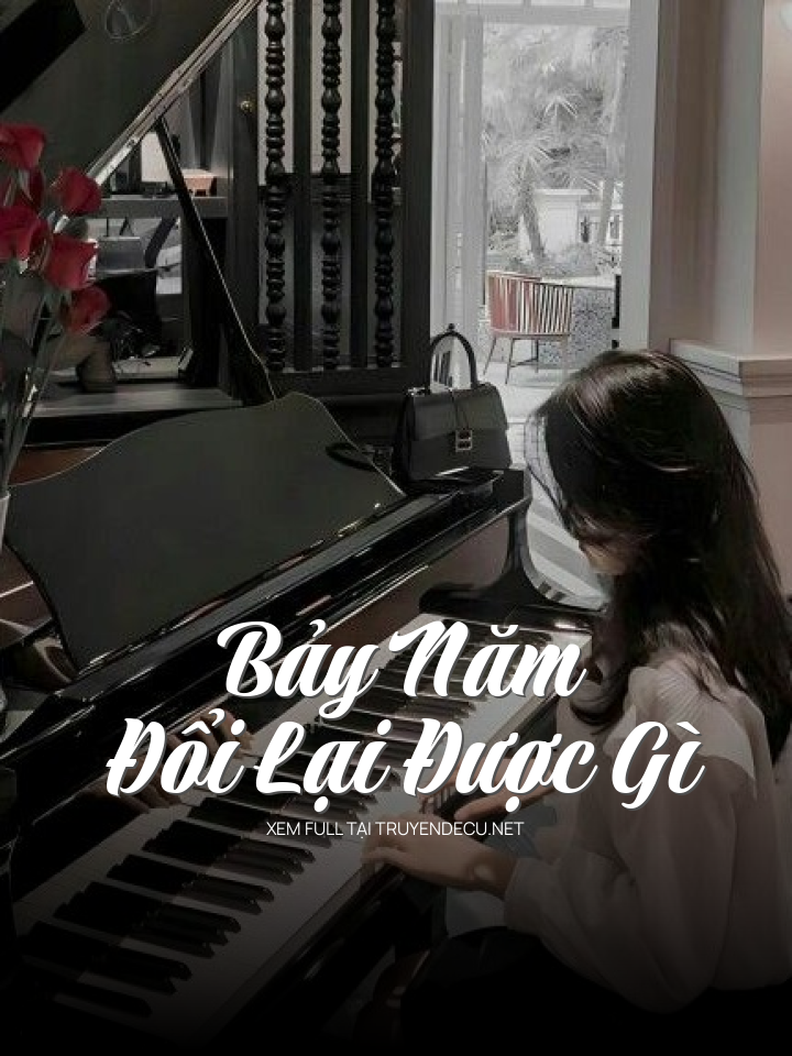 
                            Bảy Năm Đổi Lại Được Gì