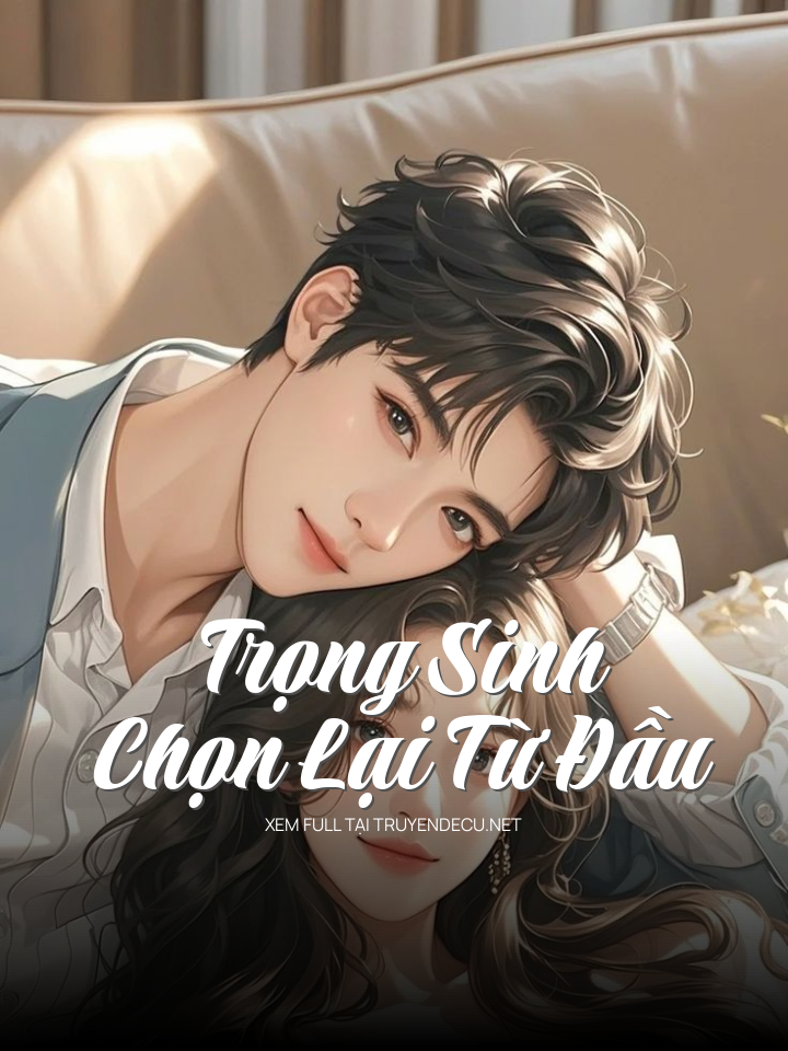 
                            Trọng Sinh Chọn Lại Từ Đầu