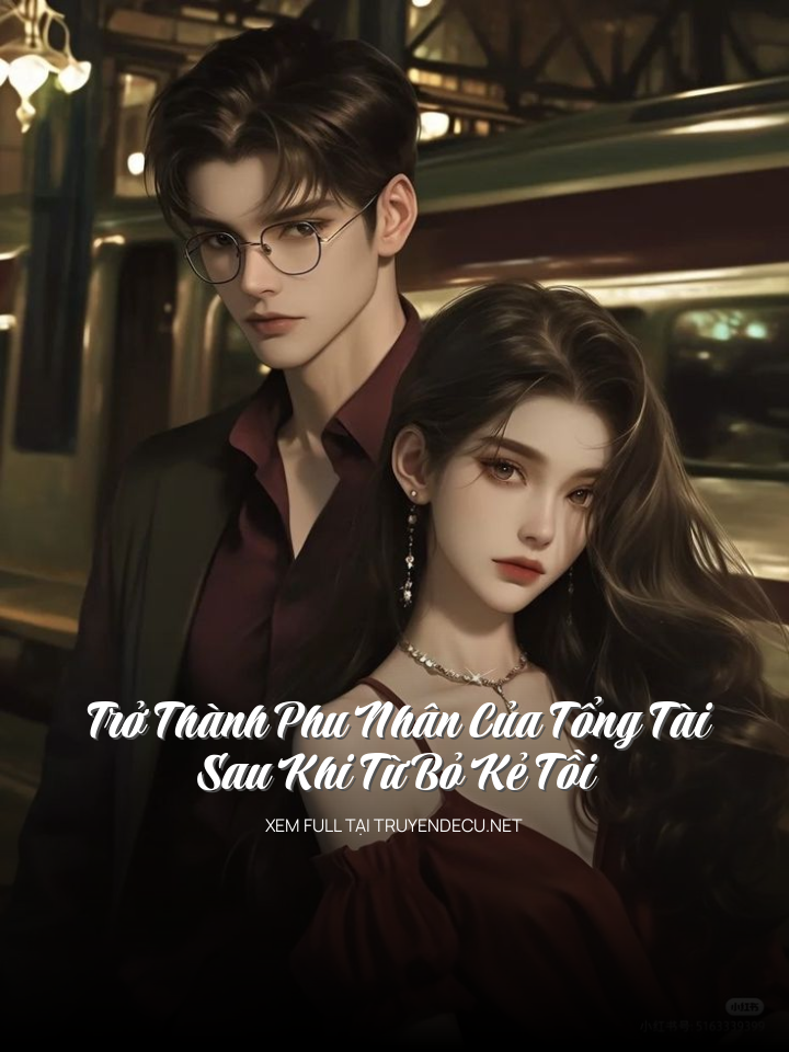 Trở Thành Phu Nhân Của Tổng Tài Sau Khi Từ Bỏ Kẻ Tồi