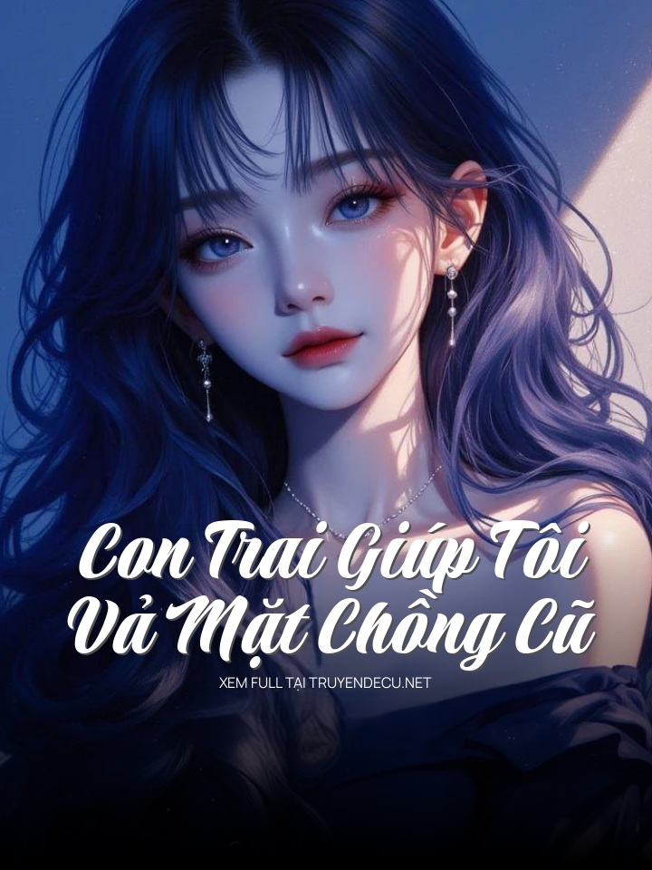 
                            Con Trai Giúp Tôi Vả Mặt Chồng Cũ