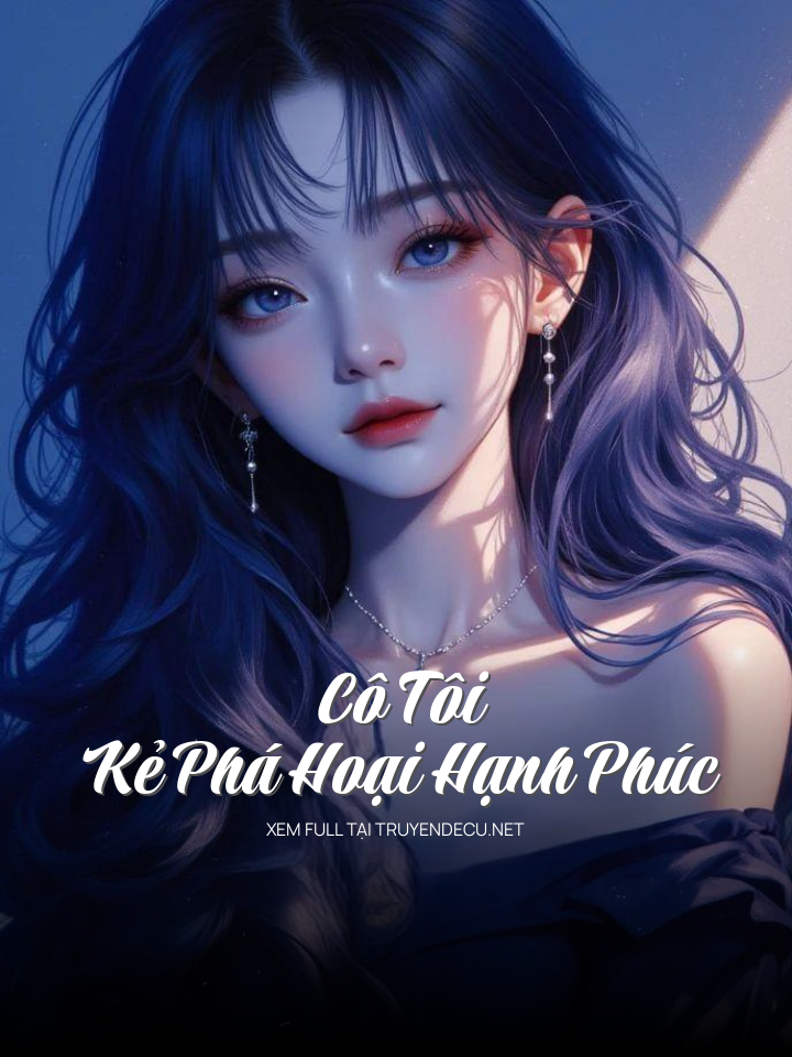 
                            Cô Tôi – Kẻ Phá Hoại Hạnh Phúc