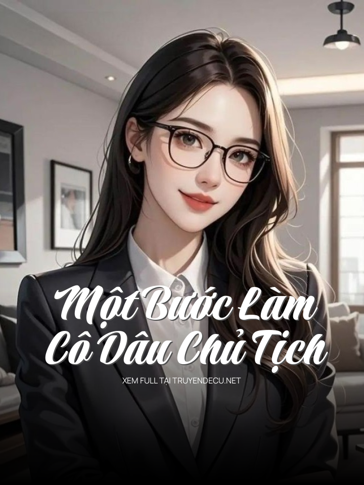 Một Bước Làm Cô Dâu Chủ Tịch