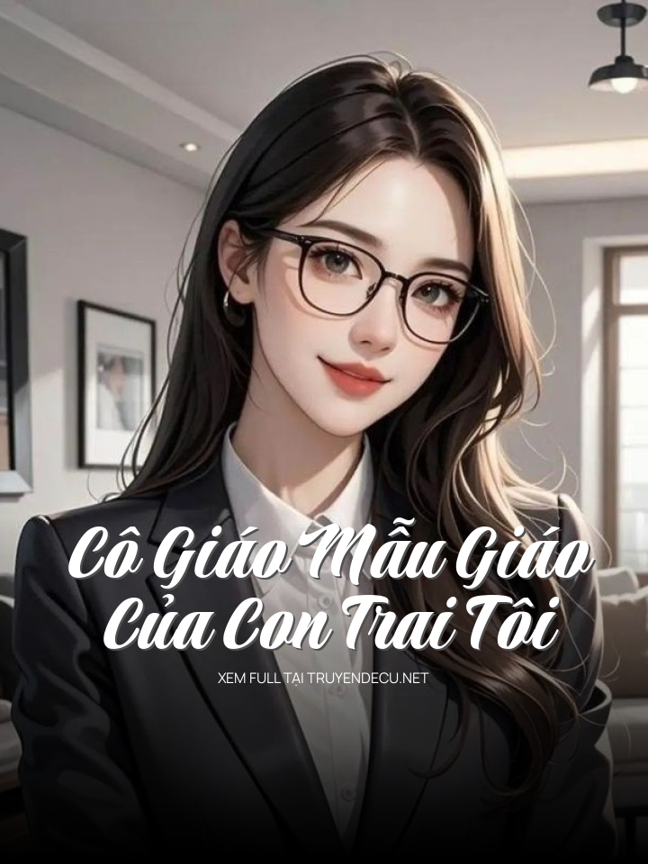 Cô Giáo Mẫu Giáo Của Con Trai Tôi