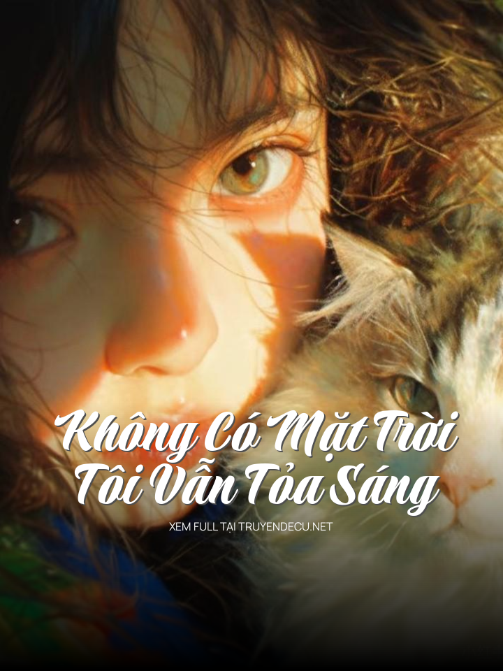 
                            Không Có Mặt Trời, Tôi Vẫn Tỏa Sáng