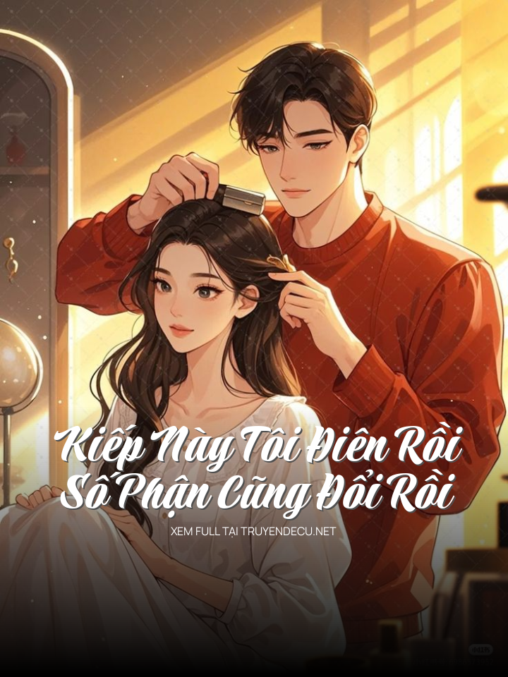 
                            Kiếp Này Tôi Điên Rồi, Số Phận Cũng Đổi Rồi